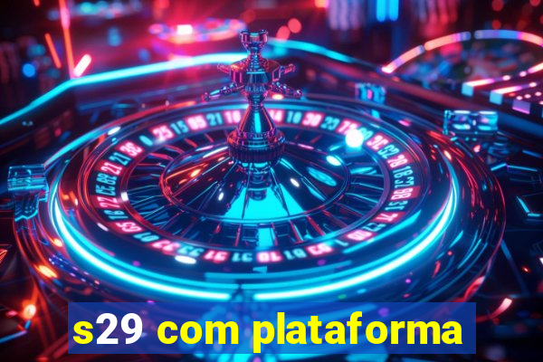 s29 com plataforma